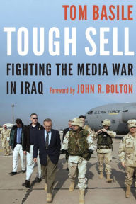 Title: Tough Sell: Fighting the Media War in Iraq, Author: Tom Basile