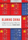 Blaming China: It Might Feel Good but It Won't Fix America's Economy