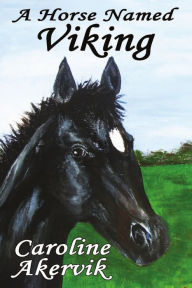 Title: A Horse Named Viking, Author: Caroline Akervik