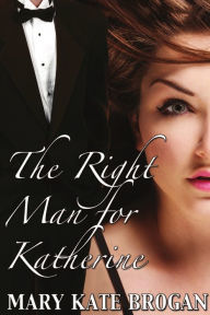 Title: The Right Man for Katherine, Author: Mary Kate Brogan