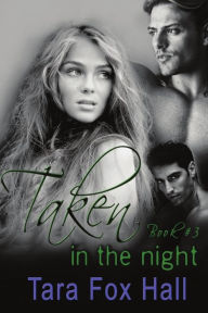 Title: Taken in the Night, Author: Tara Fox Hall