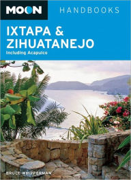 Title: Moon Ixtapa & Zihuatanejo: Including Acapulco, Author: Bruce Whipperman