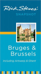 Title: Rick Steves' Snapshot Bruges and Brussels: Including Antwerp & Ghent, Author: Rick Steves