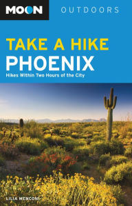 Title: Moon Take a Hike Phoenix: Hikes Within Two Hours of the City, Author: Lilia Menconi