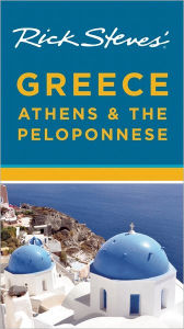 Title: Rick Steves' Greece: Athens & the Peloponnese, Author: Rick Steves