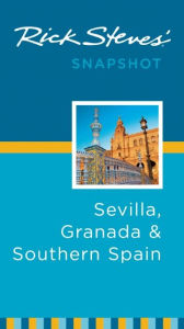 Title: Rick Steves' Snapshot Sevilla, Granada & Southern Spain, Author: Rick Steves