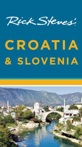 Title: Rick Steves' Croatia & Slovenia, Author: Rick Steves