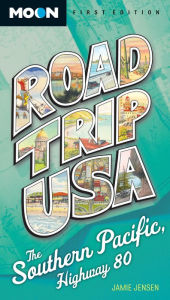 Title: Road Trip USA: Southern Pacific, Highway 80, Author: Jamie Jensen