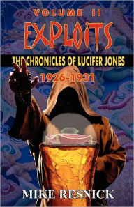 Title: Exploits: The Chronicles of Lucifer Jones Volume II, 1926-1931, Author: Mike Resnick