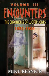 Title: Encounters: The Chronicles of Lucifer Jones, 1931-1934, Author: Mike Resnick