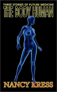 Title: The Body Human: Three Stories of Future Medicine, Author: Nancy Kress