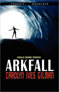Title: Arkfall-Nebula Nominated Novella, Author: Carolyn Ives Gilman