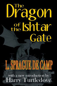 Title: The Dragon of the Ishtar Gate, Author: L. Sprague de Camp