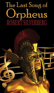 Title: The Last Song of Orpheus (Hardcover), Author: Robert Silverberg