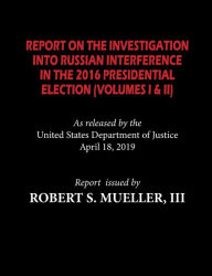 Title: The Mueller Report: Report On The Investigation Into Russian Interference in The 2016 Presidential Election (Volumes I & II), Author: Robert S. Mueller