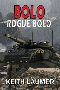 Title: Bolo: Rogue Bolo, Author: Keith Laumer