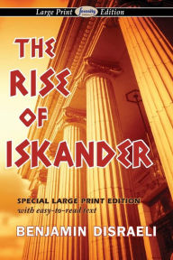 Title: The Rise of Iskander (Large Print Edition), Author: Benjamin Disraeli