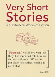 Title: Very Short Stories: 300 Bite-Size Works of Fiction, Author: Sean Hill