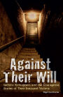 Against Their Will: Sadistic Kidnappers and the Courageous Stories of Their Innocent Victims