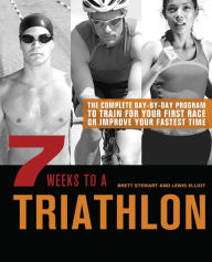 Title: 7 Weeks to a Triathlon: The Complete Day-by-Day Program to Train for Your First Race or Improve Your Fastest Time, Author: Brett Stewart