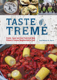 Title: Taste of Treme: Creole, Cajun, and Soul Food from New Orleans' Famous Neighborhood of Jazz, Author: Todd-Michael St. Pierre