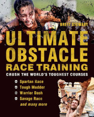 Title: Ultimate Obstacle Race Training: Crush the World's Toughest Courses, Author: Brett Stewart