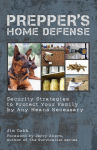 Alternative view 1 of Prepper's Home Defense: Security Strategies to Protect Your Family by Any Means Necessary