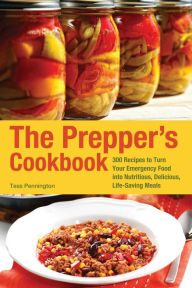 Title: The Prepper's Cookbook: 365 Recipes to Turn Your Emergency Food into Nutritious, Delicious, Life-Saving Meals, Author: Tess Pennington