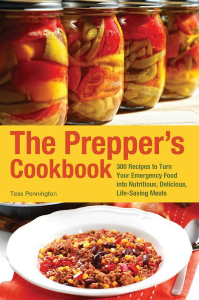 The Prepper's Cookbook: 365 Recipes to Turn Your Emergency Food into Nutritious, Delicious, Life-Saving Meals