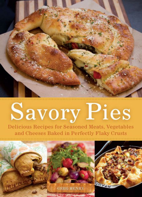 Savory Pies: Delicious Recipes for Seasoned Meats, Vegetables and ...
