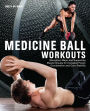 Medicine Ball Workouts: Strengthen Major and Supporting Muscle Groups for Increased Power, Coordination, and Core Stability