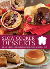 Title: Slow Cooker Desserts: Hot, Easy, and Delicious Custards, Cobblers, Souffles, Pies, Cakes, and More, Author: Jonnie Downing