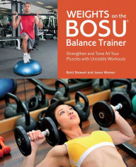 Title: Weights on the BOSU® Balance Trainer: Strengthen and Tone All Your Muscles with Unstable Workouts, Author: Brett Stewart