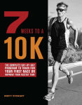 Alternative view 1 of 7 Weeks to a 10K: The Complete Day-by-Day Program to Train for Your First Race or Improve Your Fastest Time