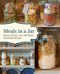 Title: Meals in a Jar: Quick and Easy, Just-Add-Water, Homemade Recipes, Author: Julie Languille