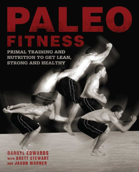 Paleo Fitness: A Primal Training and Nutrition Program to Get Lean, Strong and Healthy