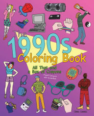 Title: The 1990s Coloring Book: All That and a Box of Crayons (Psych! Crayons Not Included.), Author: James Grange