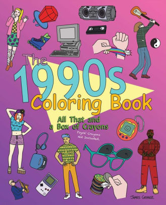 Download The 1990s Coloring Book All That And A Box Of Crayons Psych Crayons Not Included By James Grange Paperback Barnes Noble