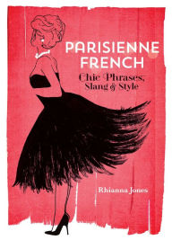 Title: Parisienne French: Chic Phrases, Slang and Style, Author: Rhianna Jones