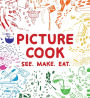 Picture Cook: See. Make. Eat.