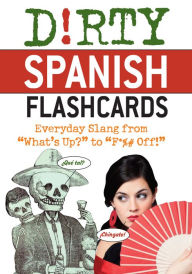 Title: Dirty Spanish Flash Cards: Everyday Slang From 