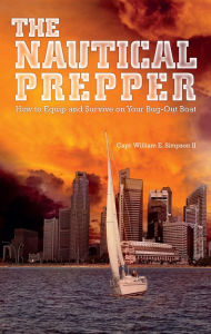 Title: The Nautical Prepper: How to Equip and Survive on Your Bug Out Boat, Author: William E. Simpson