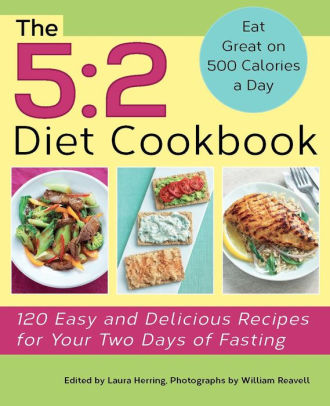 The 5:2 Diet Cookbook: 120 Easy and Delicious Recipes for Your Two Days ...