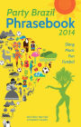 Party Brazil Phrasebook 2014: Slang, Music, Fun and Futebol