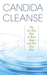 Title: Candida Cleanse: The 21-Day Diet to Beat Yeast and Feel Your Best, Author: Sondra Forsyth