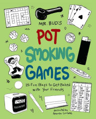 Title: Mr. Bud's Pot Smoking Games: 25 Fun Ways to Get Baked with Your Friends, Author: Mr. Bud