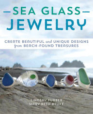 Title: Sea Glass Jewelry: Create Beautiful and Unique Designs from Beach-Found Treasures, Author: Lindsay Furber