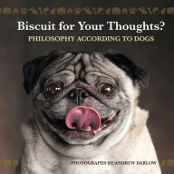 Title: Biscuit for Your Thoughts?: Philosophy According to Dogs, Author: Andrew Darlow