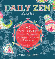 Title: Daily Zen Doodles: 365 Tangle Creations for Inspiration, Relaxation and Joy, Author: Meera Lee Patel