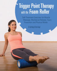 Title: Trigger Point Therapy with the Foam Roller: Exercises for Muscle Massage, Myofascial Release, Injury Prevention and Physical Rehab, Author: Karl Knopf